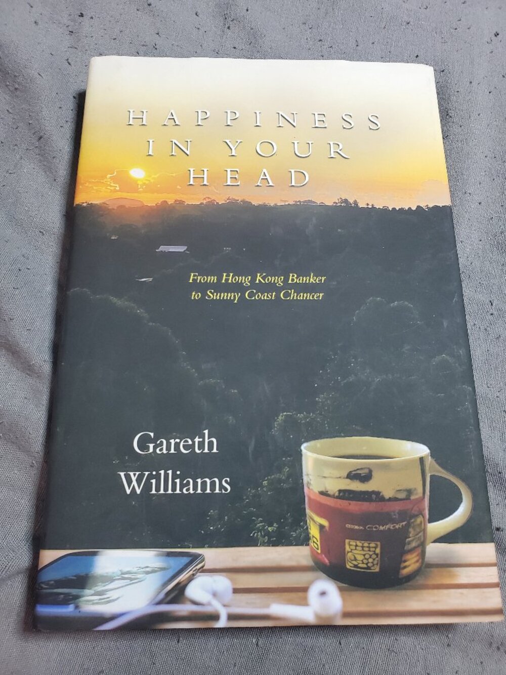 Happiness in Your Head: From Hong Kong Banker to Sunny Coast Chancer by Gareth W